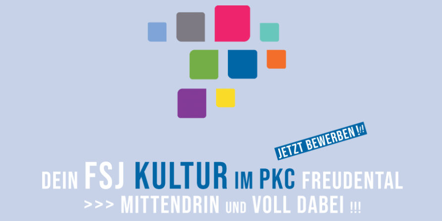 Bunte Quadrate über deutschem Text zu FSJ Kultur am PKC Freudental, Jetzt bewerben! und mittendrin und voll dabei!!! auf hellblauem Hintergrund.
